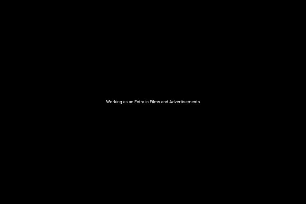 Working as an Extra in Films and Advertisements
