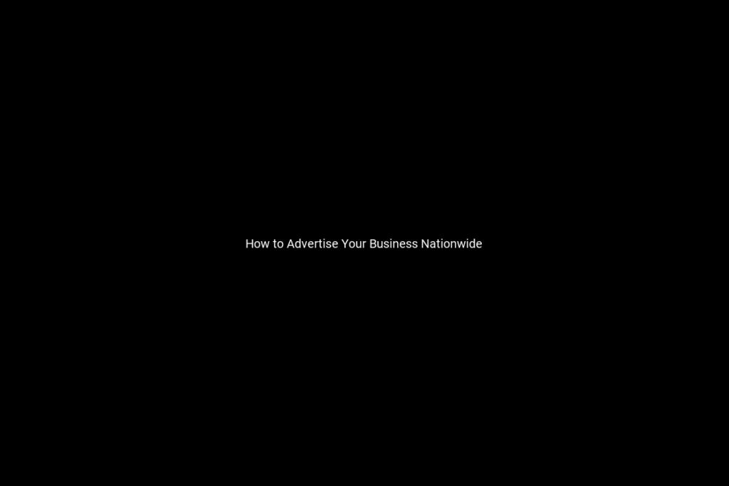 How to Advertise Your Business Nationwide