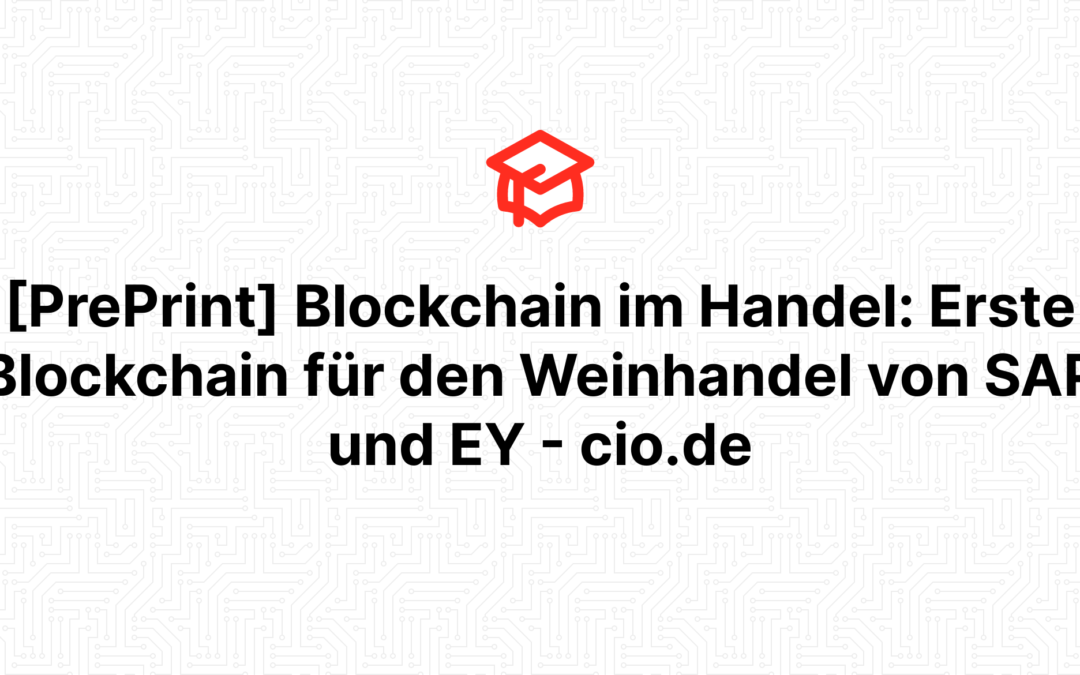 [PrePrint] Blockchain im Handel: Erste Blockchain für den Weinhandel von SAP und EY – cio.de