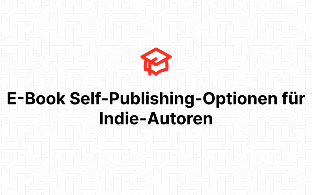 E-Book Self-Publishing-Optionen für Indie-Autoren
