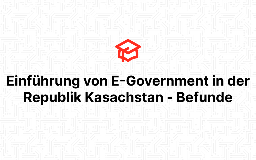 Einführung von E-Government in der Republik Kasachstan – Befunde