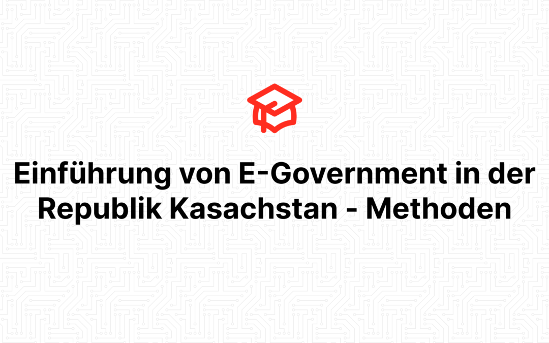 Einführung von E-Government in der Republik Kasachstan – Methoden