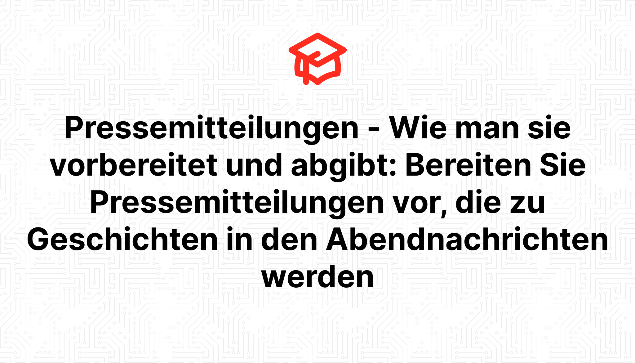 Pressemitteilungen – Wie man sie vorbereitet und abgibt: Bereiten Sie Pressemitteilungen vor, die zu Geschichten in den Abendnachrichten werden