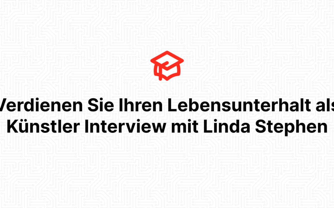 Verdienen Sie Ihren Lebensunterhalt als Künstler Interview mit Linda Stephen